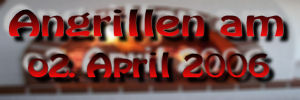 Grilltagebuch 2006 1
